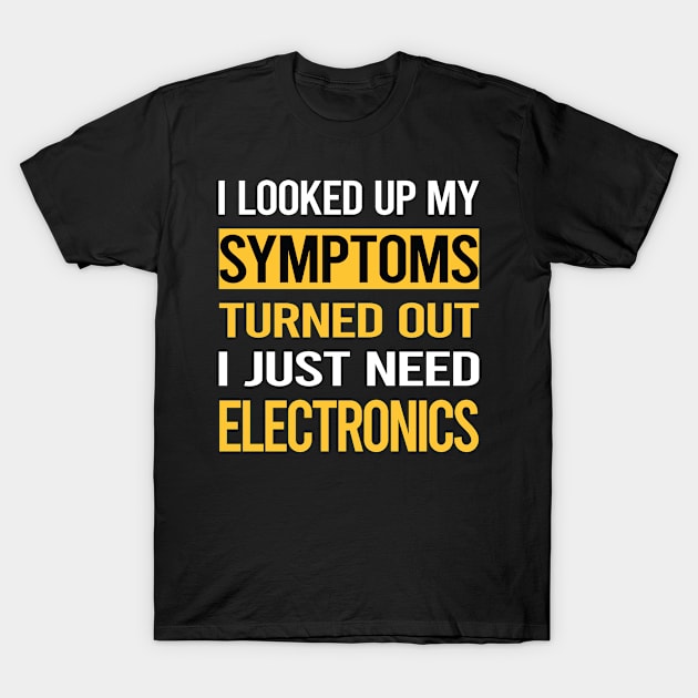 Funny My Symptoms Electronics T-Shirt by symptomovertake